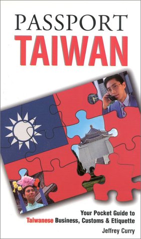 Passport Taiwan: Your Pocket Guide to Taiwanese Business, Customs & Etiquette (Passport to the World) Travel