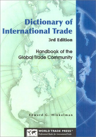 Dictionary of International Trade: Handbook of the Global Trade Community Includes 12 Key Appendices Books