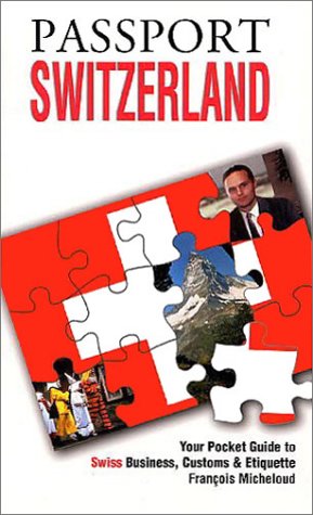 Passport Switzerland: Your Pocket Guide to Swiss Business, Customs & Etiquette (Passport to the World) Business, Finance & Career