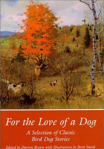 For the Love of a Dog: Classic Bird Dog Stories: A Selection of Classic Bird Dog Stories Contemporary literature Books