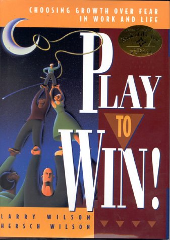 Play to Win!: Choosing Growth over Fear in Work and Life Business, Finance & Career