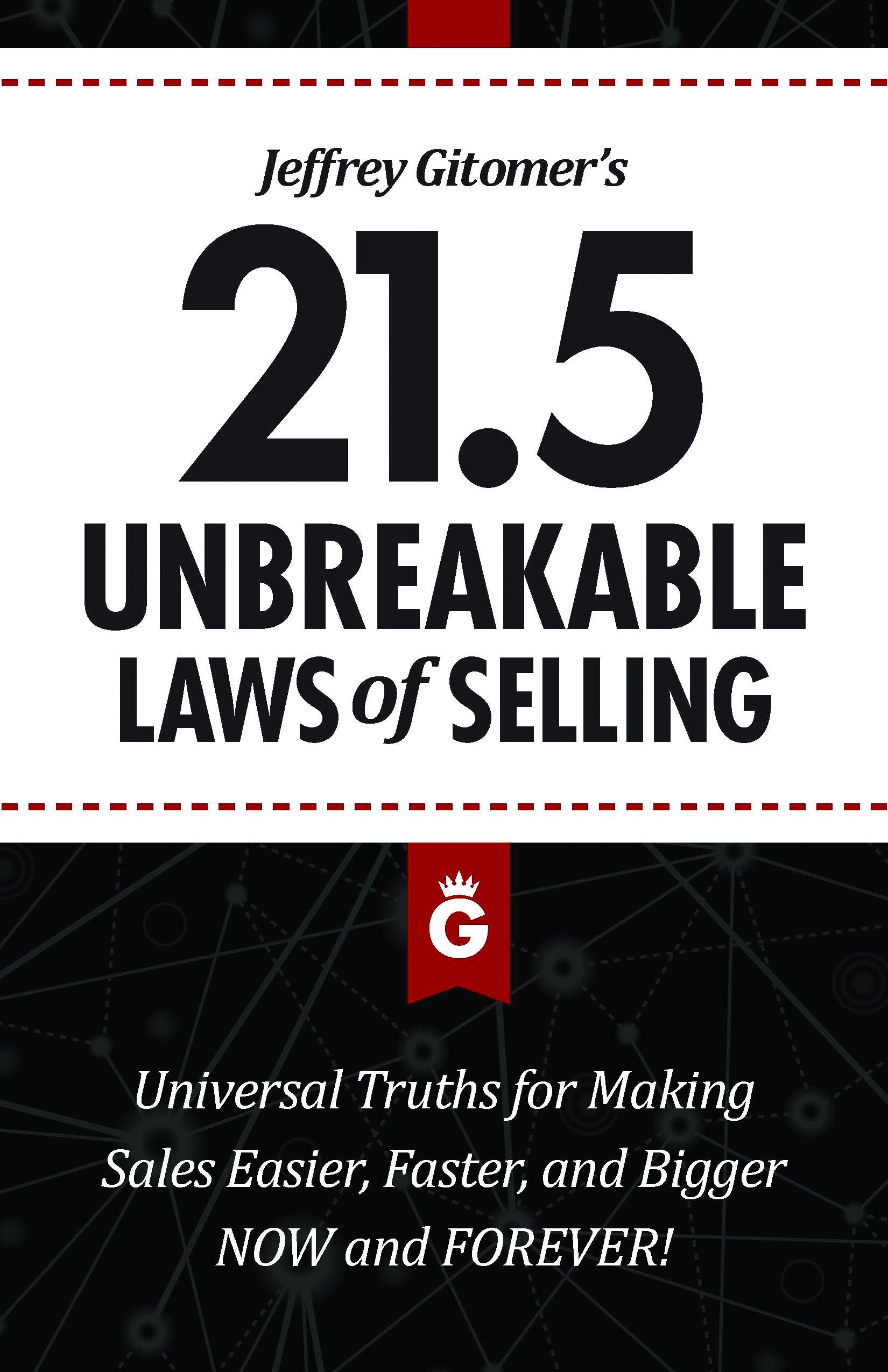 Jeffrey Gitomer's 21.5 Unbreakable Laws of Selling: Proven Actions You Must Take to Make Easier, Faster, Bigger Sales....Now and Forever Business, Finance & Career