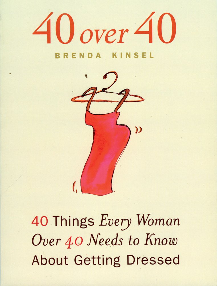 40 Over 40: 40 Things Every Women over 40 Needs to Know About Getting Dressed Social Sciences