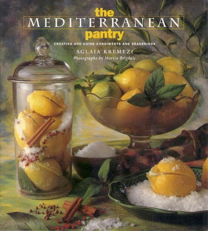 The Mediterranean Pantry: Creating and Using Condiments and Seasonings Cooking & Enjoying