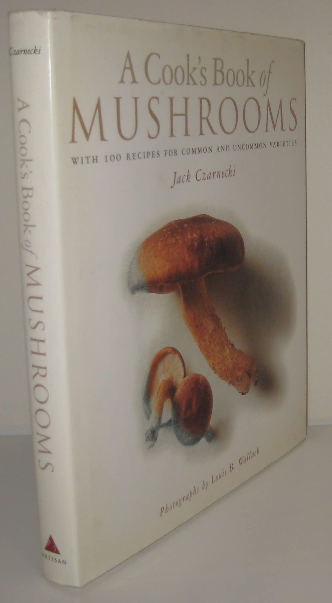 A Cook's Book of Mushrooms: With 100 Recipes for Common and Uncommon Varieties book