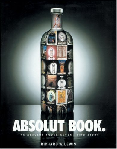 Absolut Book: The Absolut Vodka Advertising Story Film, Art & Culture