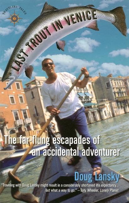 Last Trout in Venice: The Far-Flung Escapades of an Accidental Adventurer (Travelers' Tales Guides) Leisure, Home & Garden
