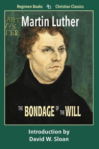 The Bondage of the Will (Regimen Books Christian Classics) Religion & Esotericism