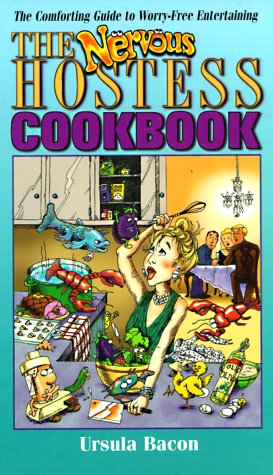 The Nervous Hostess Cookbook: The Comforting Companion to Worry-Free Entertaining Business, Finance & Career