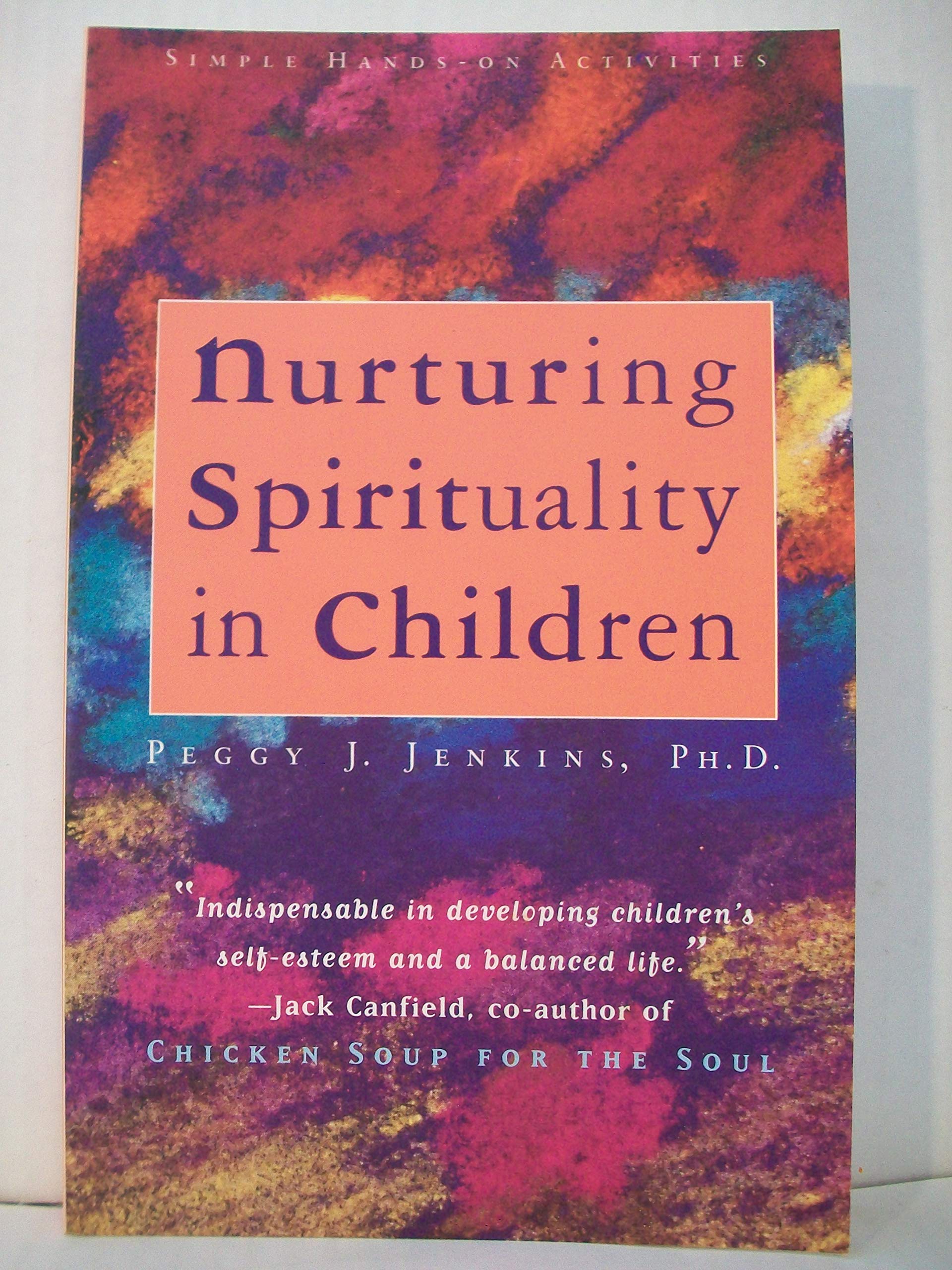 Nurturing Spirituality in Children: Simple Hands-On Activities: Simple Activities in Ten Minutes a Day Parents & Children