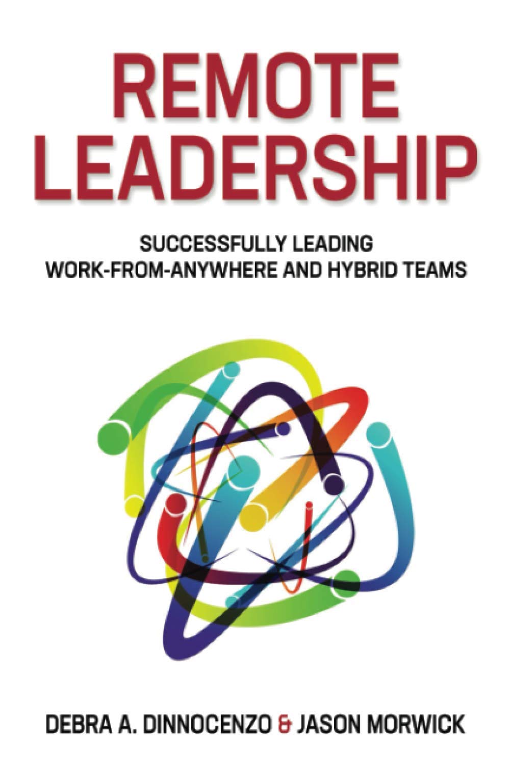 Remote Leadership: Successfully Leading Work-From-Anywhere and Hybrid Teams Business, Finance & Career