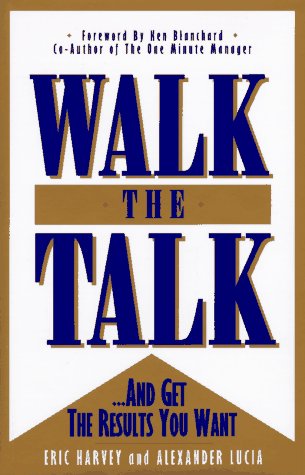 Walk the Talk: --And Get the Results You Want Business, Finance & Career