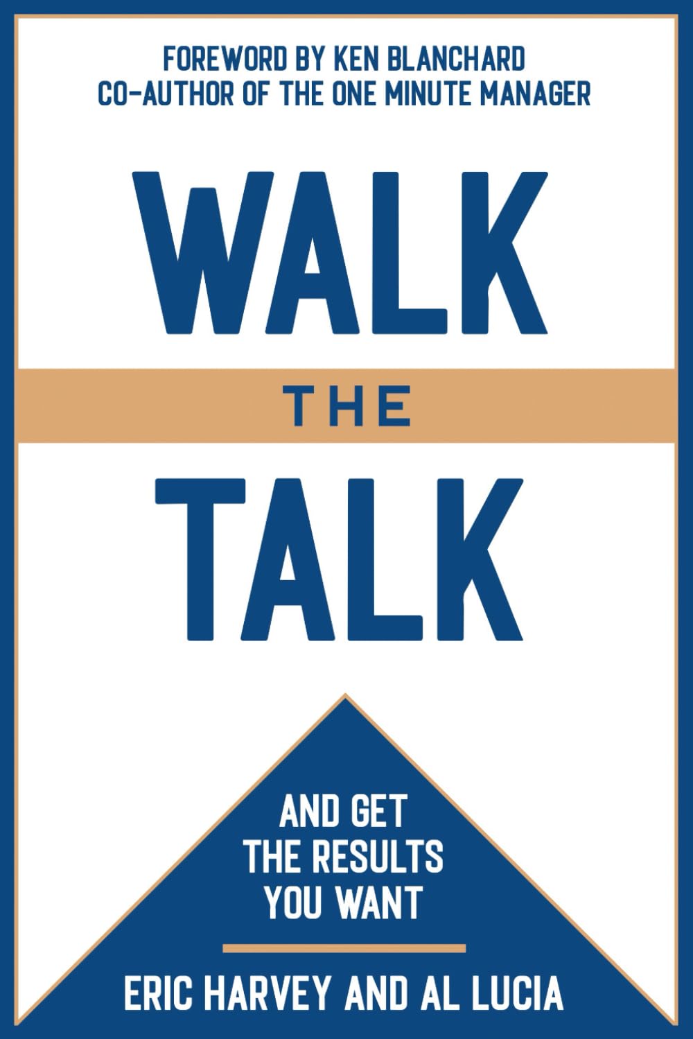 WALK THE TALK: And Get The Results You Want (Management Skills Series) Business, Finance & Career