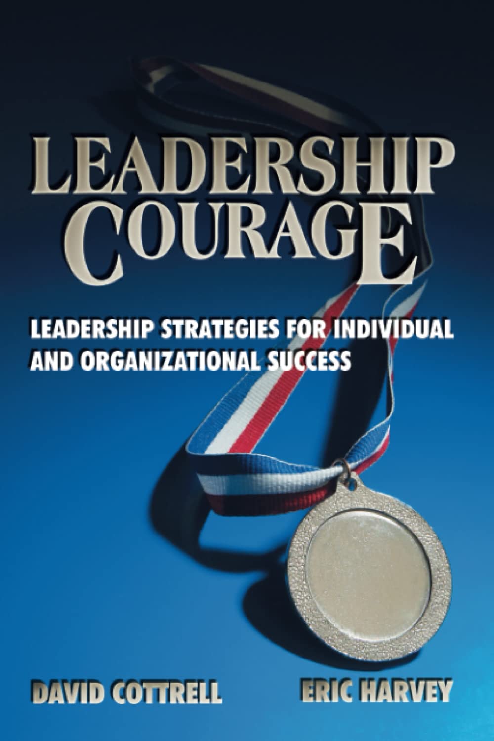 Leadership Courage: Leadership Strategies for Individual and Organizational Success Business, Finance & Career