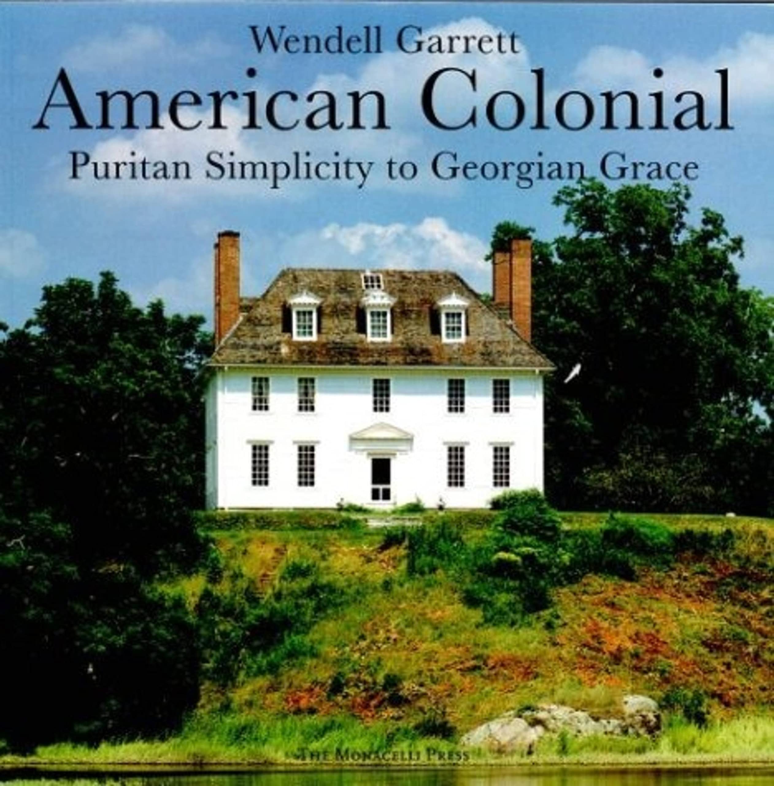 American Colonial: Puritan Simplicity to Georgian Grace Architecture
