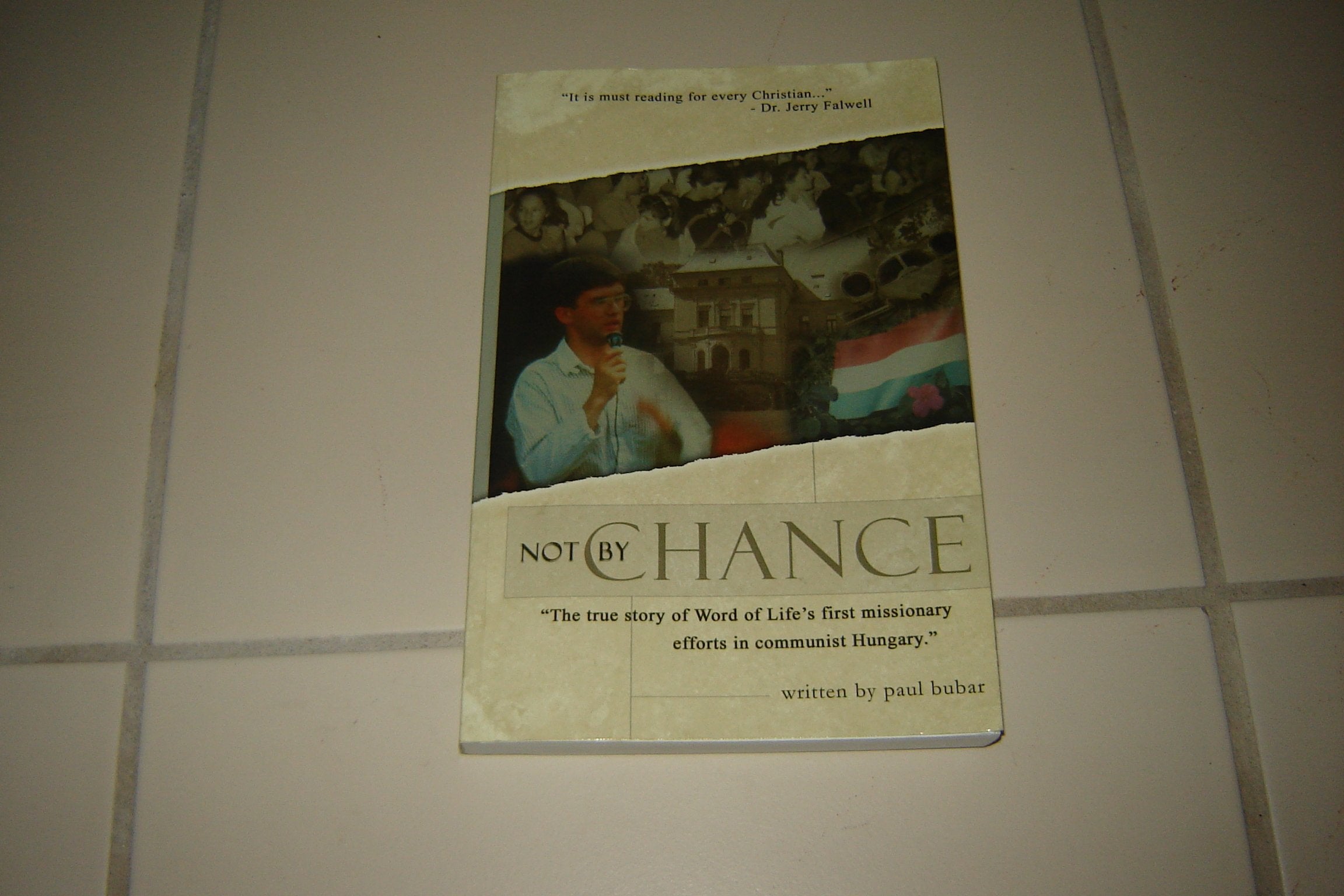 Not by Chance: The True Story of Word of Life's First Missionary Efforts in Communist Hungary book