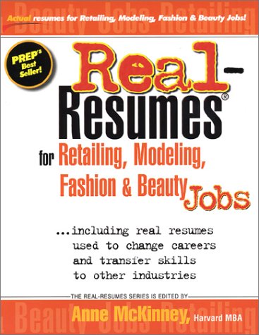 Real-Resumes for Retailing, Modeling, Fashion and Beauty Industry Jobs: Including Real Resumes Used to Change Careers and Transfer Skills to Other Industries book