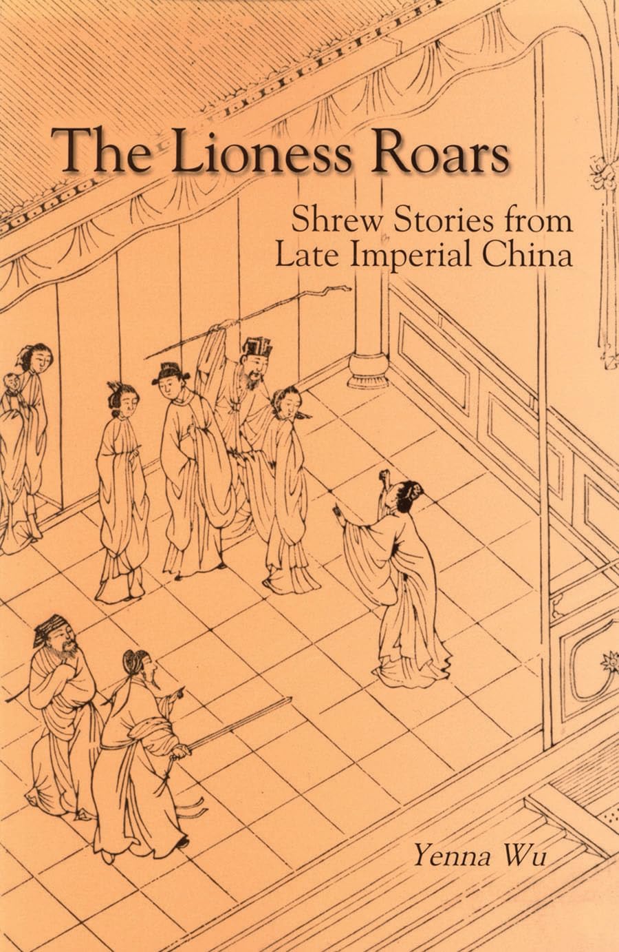 The Lioness Roars: Shrew Stories from Late Imperial China (Cornell East Asia Series 81) Social Sciences