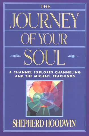 The Journey of Your Soul: A Channel Explores Channeling and the Michael Teachings Religion & Esotericism