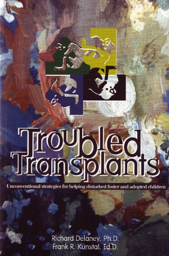 Troubled Transplants: Unconventional Strategies for Helping Disturbed Foster & Adopted Children Partnership & Love