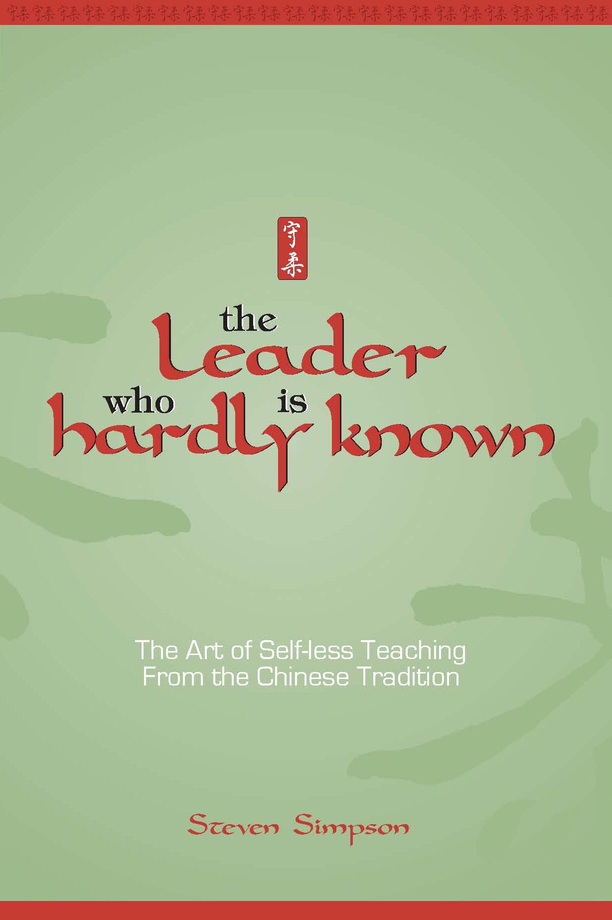 The Leader Who Is Hardly Known: Self-Less Teaching from the Chinese Tradition Learning & Reference