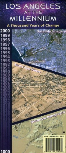 Los Angeles at the Millennium: A Thousand Years of Change--Satellite Imagery, Bird's-Eye Views, Historical Topography, 2000 ... 1000 Maps & Plans