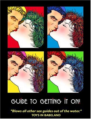 Guide to Getting It On!: Best Little Sex Guide in the Whole Wide World book