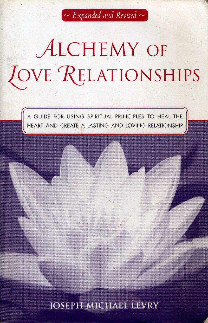 Alchemy of Love Relationships: A Guide for Using Spiritual Principles to Heal the Heart and Create a Lasting and Loving Relationship Parents & Children