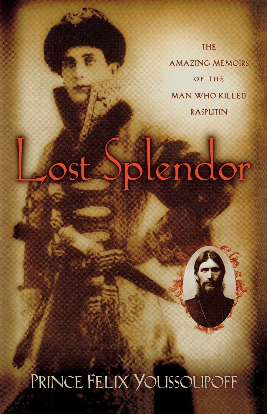 Lost Splendor: The Amazing Memoirs of the Man Who Killed Rasputin Art & Literature
