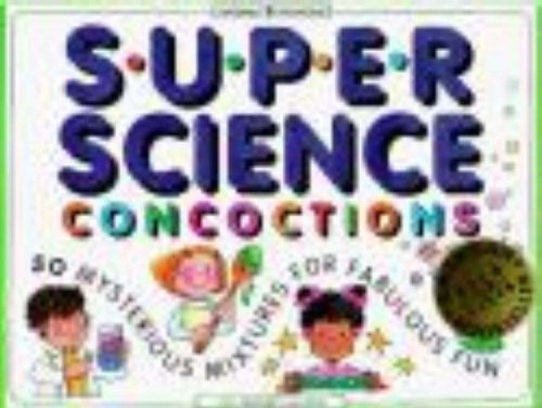 Super Science Concoctions: 50 Mysterious Mixtures for Fabulous Fun (Williamson Kids Can! Series) Tiptoi & Games