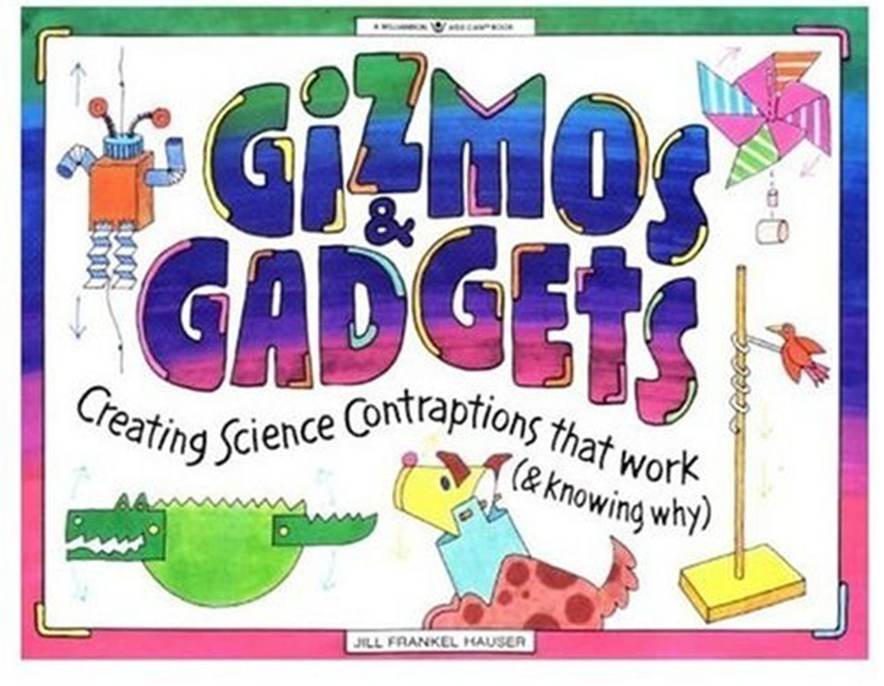 Gizmos & Gadgets: Creating Science Contraptions That Work (& Knowing Why) (Williamson Kids Can! Series) Tiptoi & Games