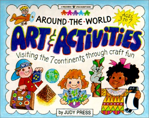 Around-the-World Art and Activities: Visiting the 7 Continents through Craft Fun (Williamson Little Hands Book) book