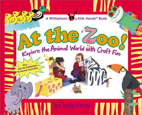 At the Zoo!: Explore the Animal World with Craft Fun (Williamson Little Hands Series) Non-fiction