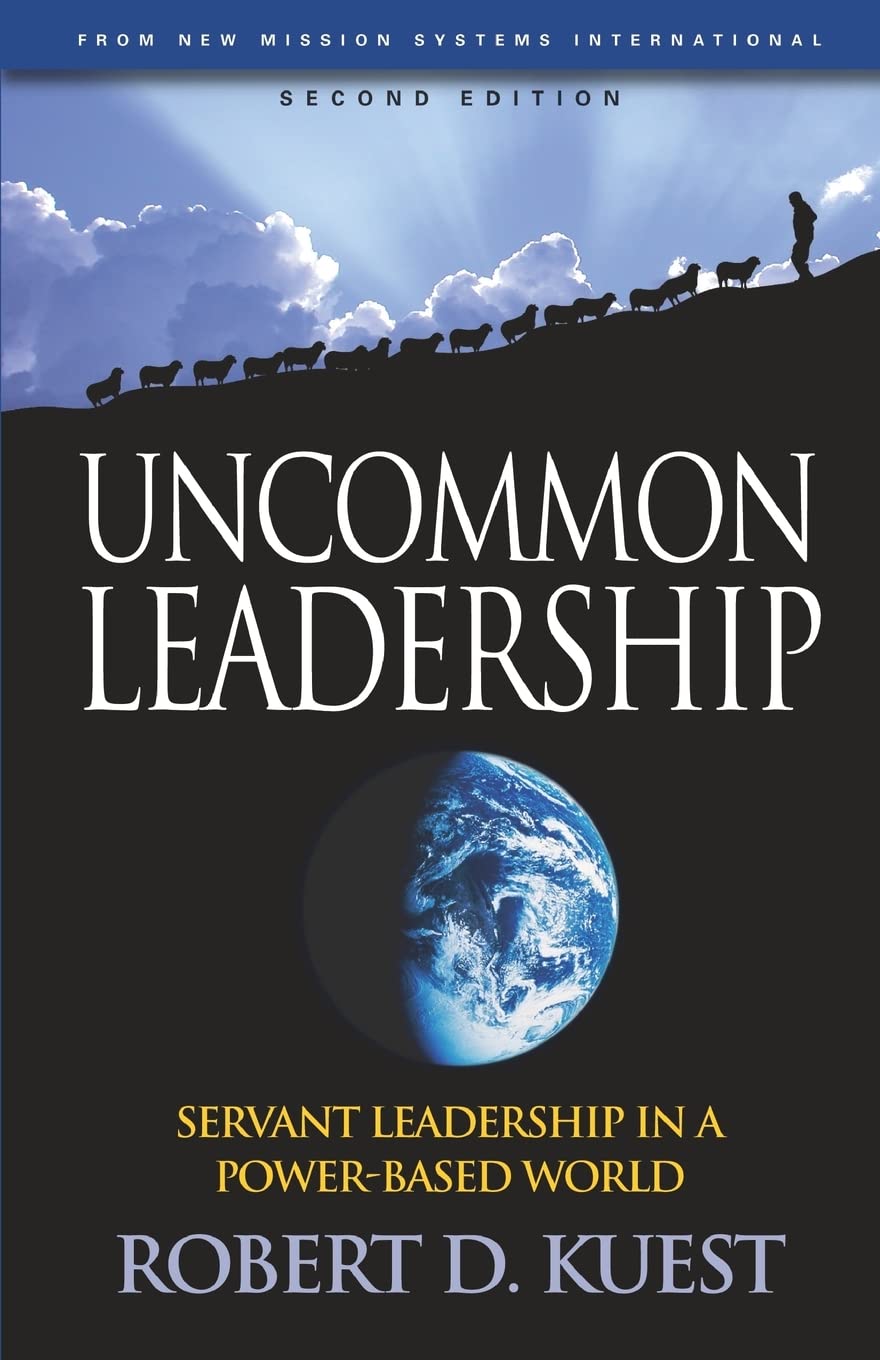 Uncommon Leadership: Servant Leadership in a Power-Based World - 2nd Edition book