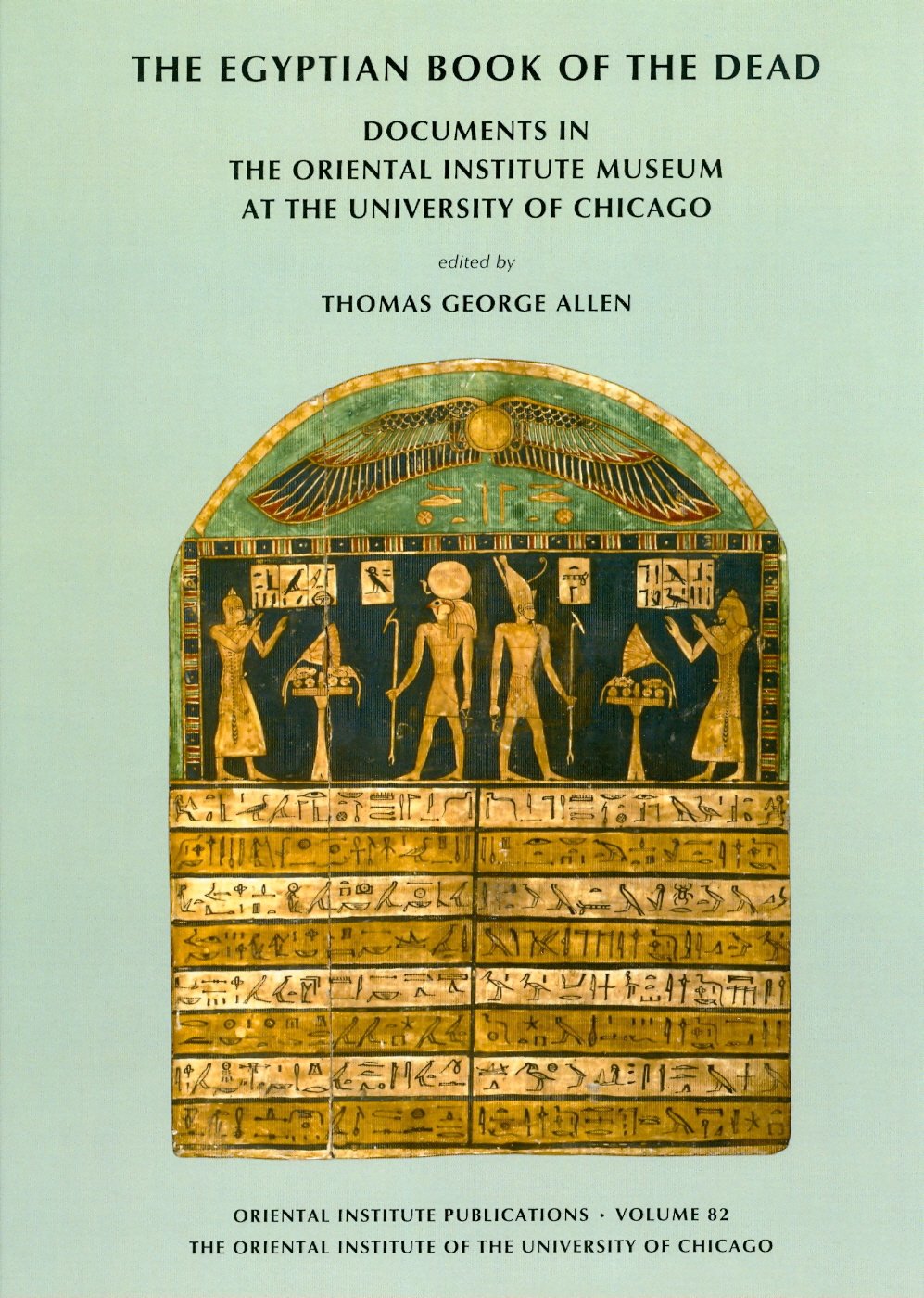 The Egyptian Book of the Dead: Documents in the Oriental Institute Museum at the University of Chicago (Oriental Institute Publications, Band 82) Social Sciences