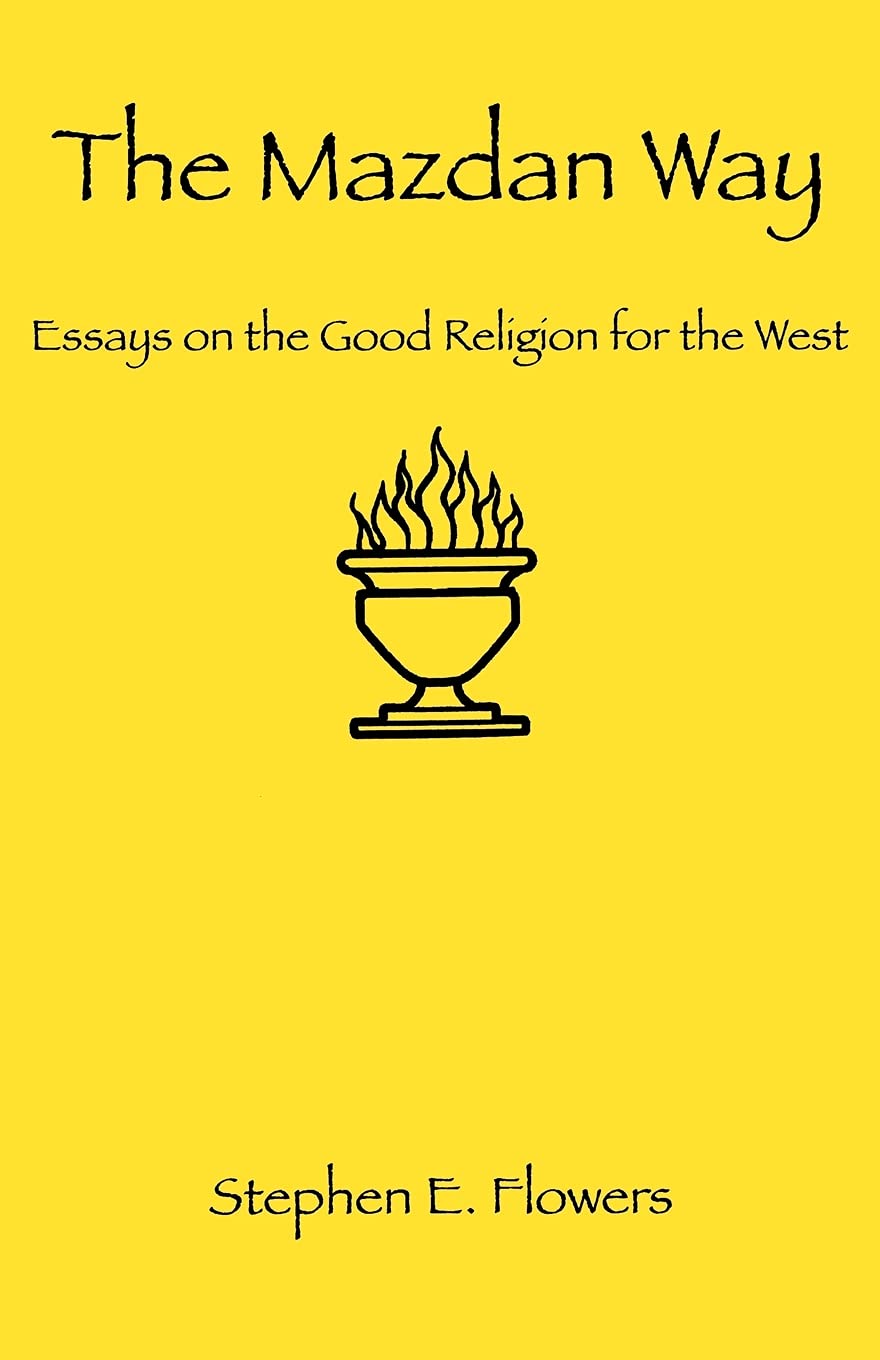 The Mazdan Way: Essays on the Good Religion for the West Books