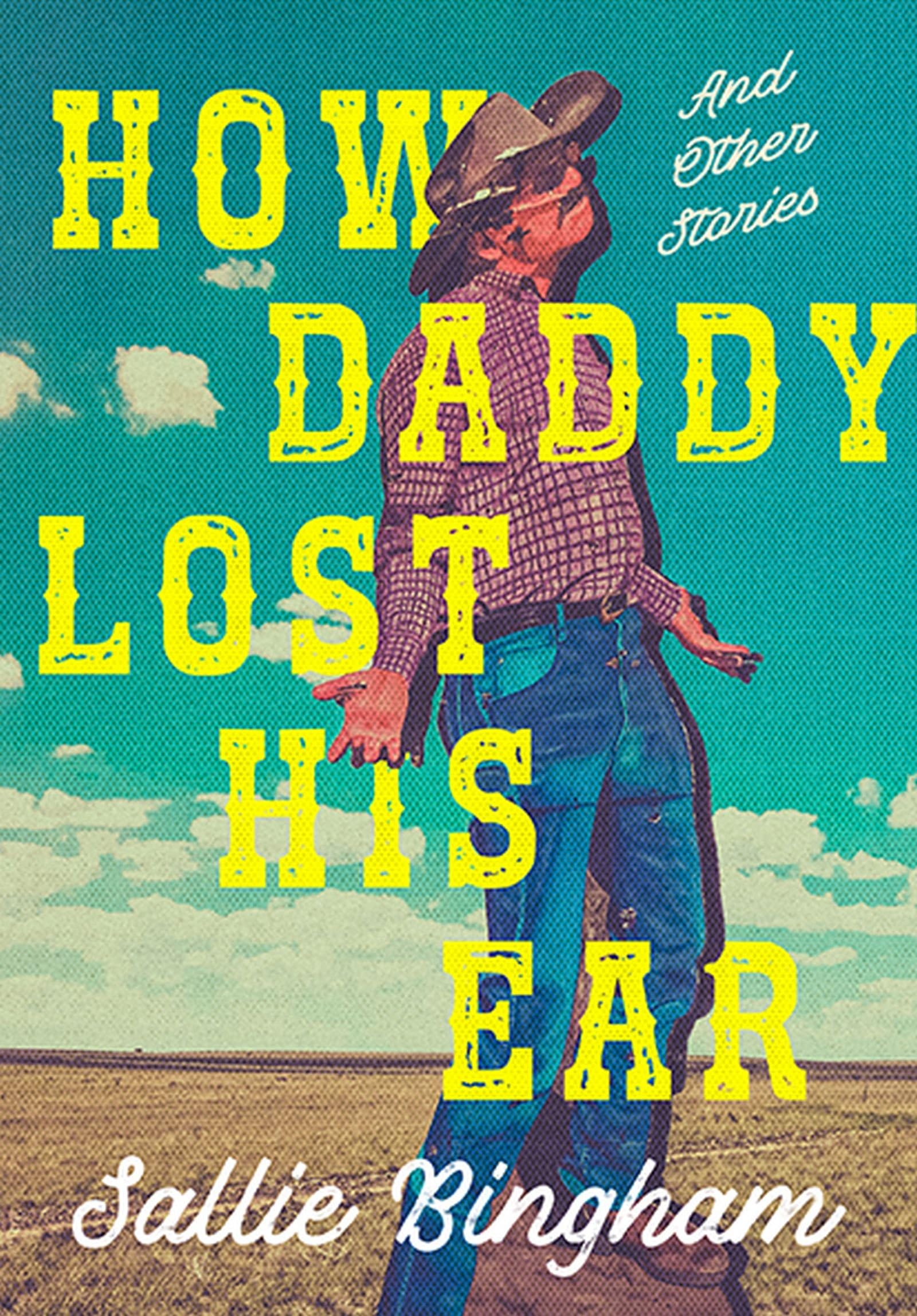 How Daddy Lost His Ear: And Other Stories Essays & Short Stories