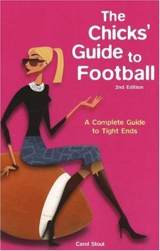 The Chicks' Guide To Football: A Complete Guide To tight ends Books