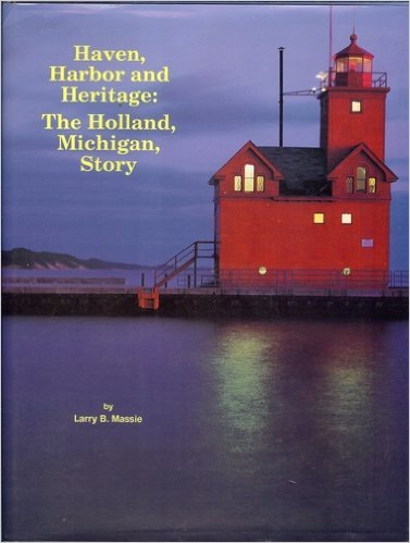 Haven Harbor and Heritage: The Holland Michigan Story book