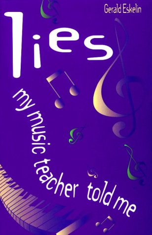 Lies My Music Teacher Told Me: Music Theory for Grownups Arts & Music