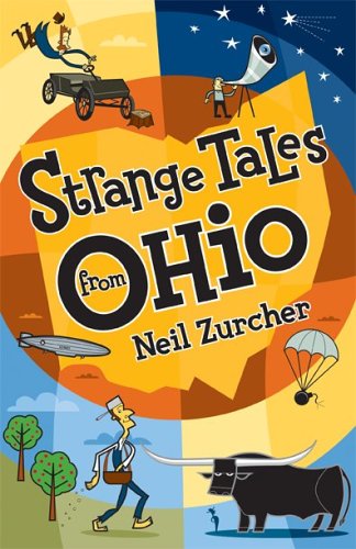 Strange Tales From Ohio: True Stories Of Remarkable People, Places, And Events In Ohio History Politics & History