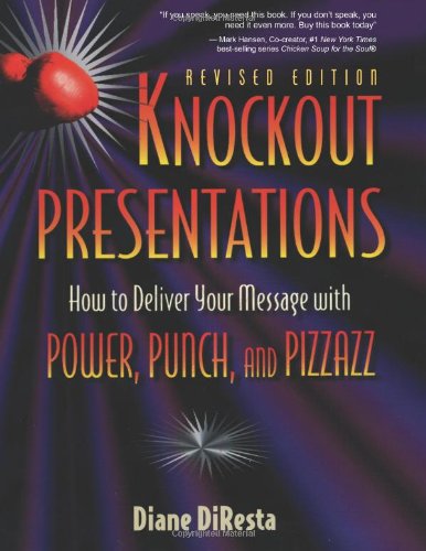 Knockout Presentations: How to Deliver Your Message With Power, Punch, and Pizzazz Business, Finance & Career