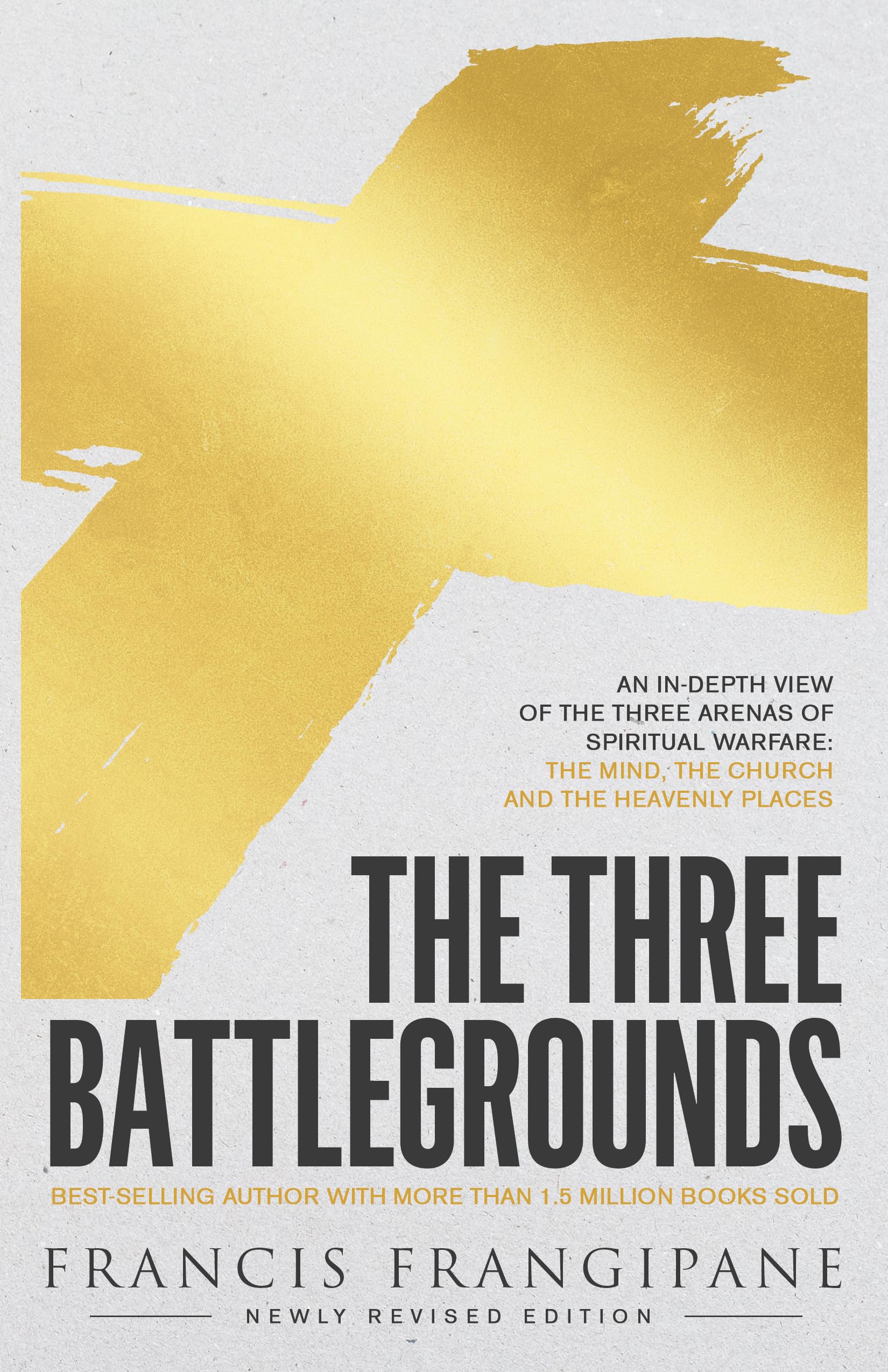 The Three Battlegrounds: An In-Depth View of the Three Arenas of Spiritual Warfare: The Mind, the Church and the Heavenly Places book