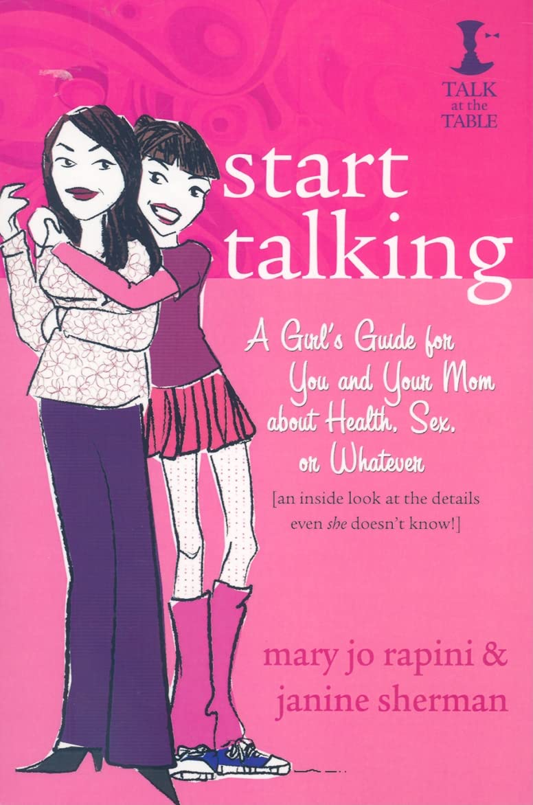 Start Talking: A Girl's Guide for You and Your Mom about Health, Sex, or Whatever: An Inside Look at the Details Even She Doesn't Kno Parents & Children