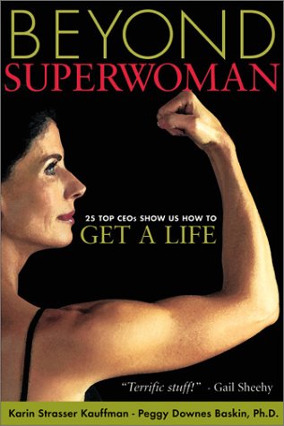 Beyond Superwoman: Twenty-Five Top Ceos Show Us How to Get a Life Business, Finance & Career
