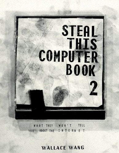 Steal This Computer Book 2: What They Won't Tell You About the Internet Computer Science