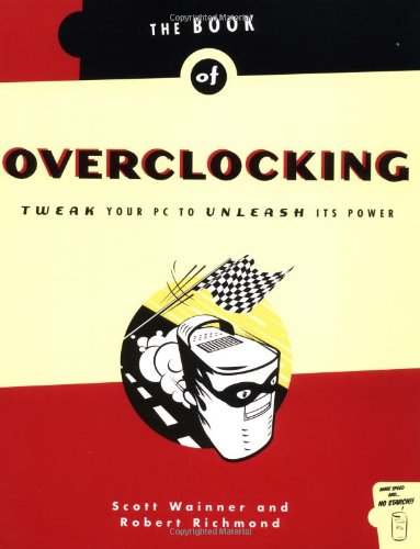 The Book of Overclocking: Tweak Your PC to Unleash Its Power Computer Science