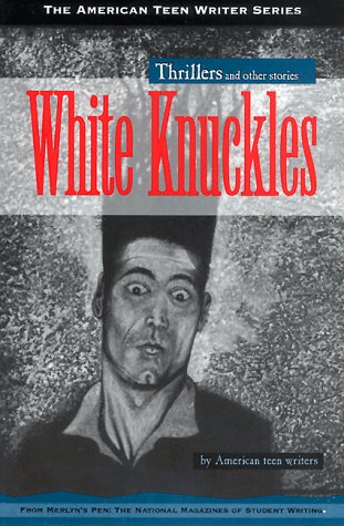 White Knuckles: Thrillers and Other Stories by American Teen Writers book