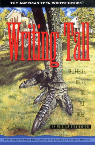 Writing Tall: New Fables, Myths, and Tall Tales by American Teen Writers (American Teen Writer Series) Fantasy & Sci-Fi
