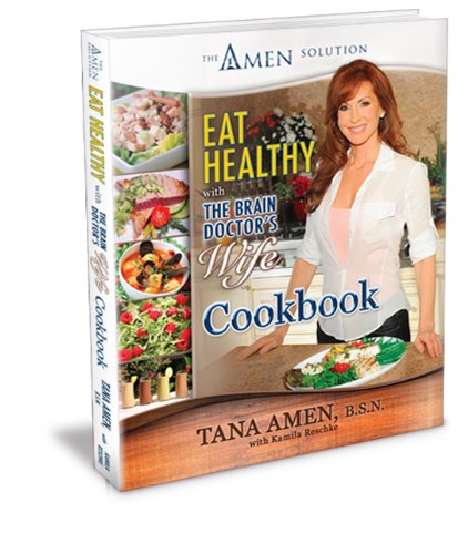 Eat Healthy with the Brain Doctor's Wife Cookbook: The Amen Solution Cooking & Enjoying